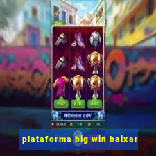 plataforma big win baixar